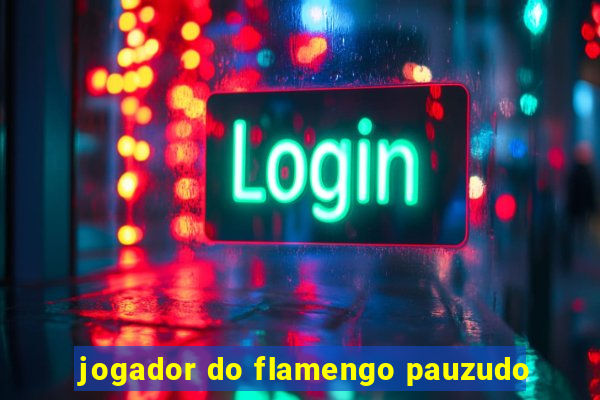 jogador do flamengo pauzudo