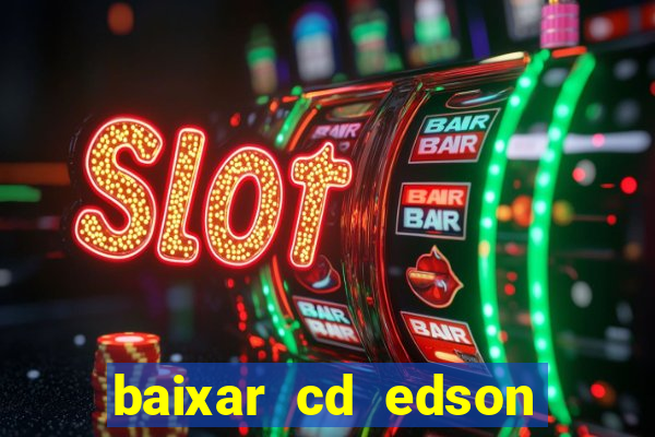 baixar cd edson gomes as melhores