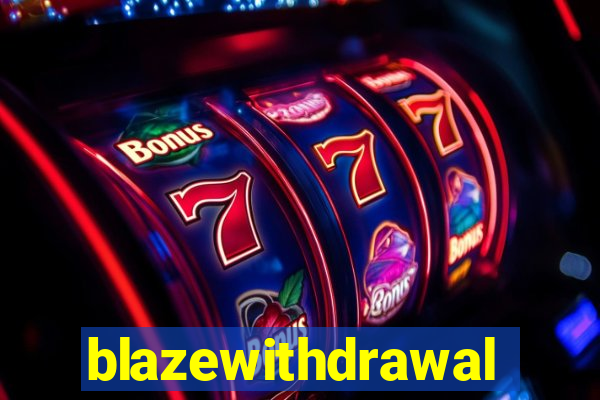 blazewithdrawal