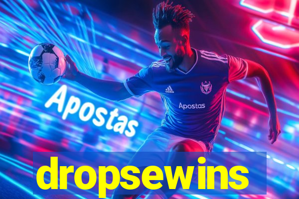 dropsewins