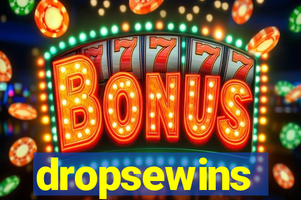 dropsewins
