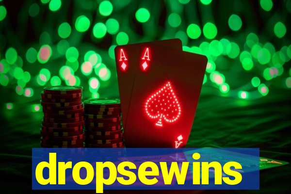 dropsewins
