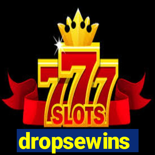 dropsewins