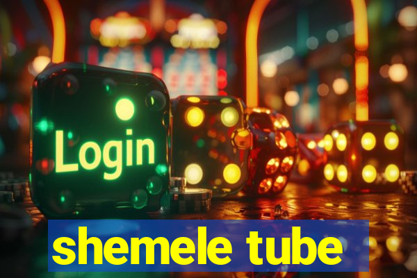 shemele tube