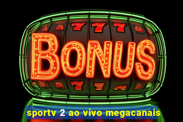 sportv 2 ao vivo megacanais