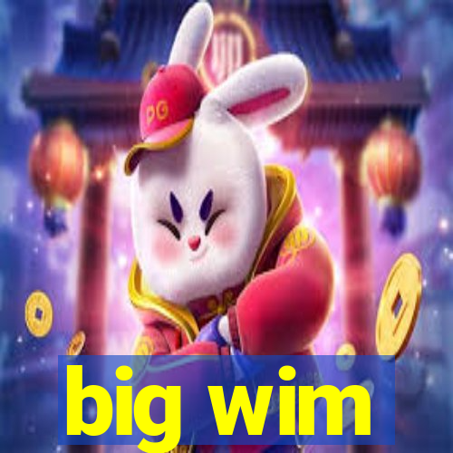 big wim