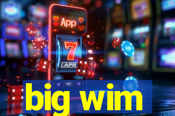 big wim