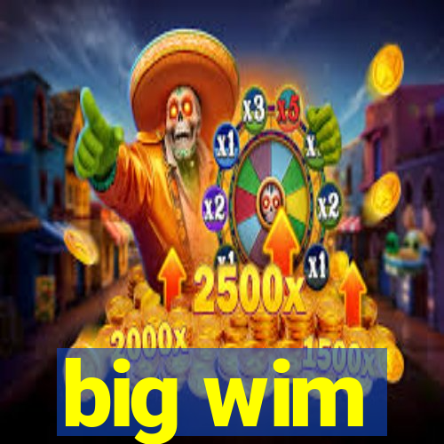 big wim