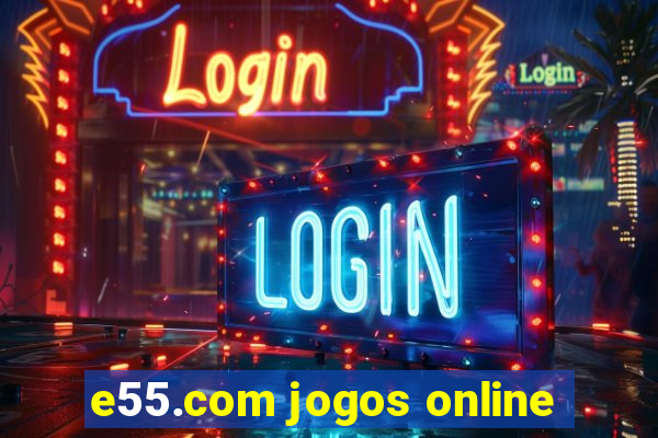 e55.com jogos online