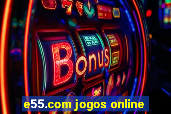 e55.com jogos online