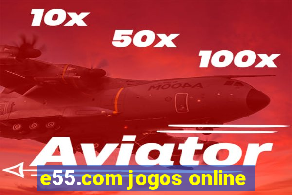 e55.com jogos online