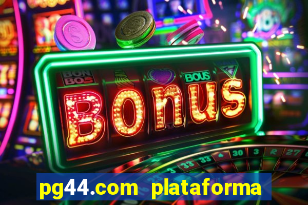 pg44.com plataforma de jogos