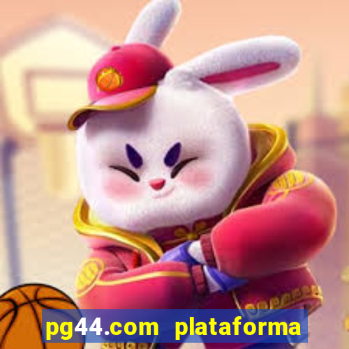 pg44.com plataforma de jogos