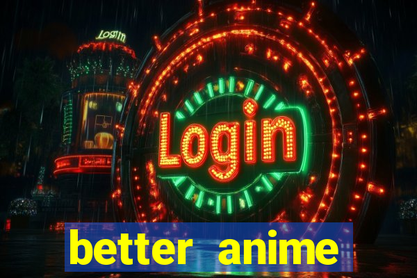 better anime download apk