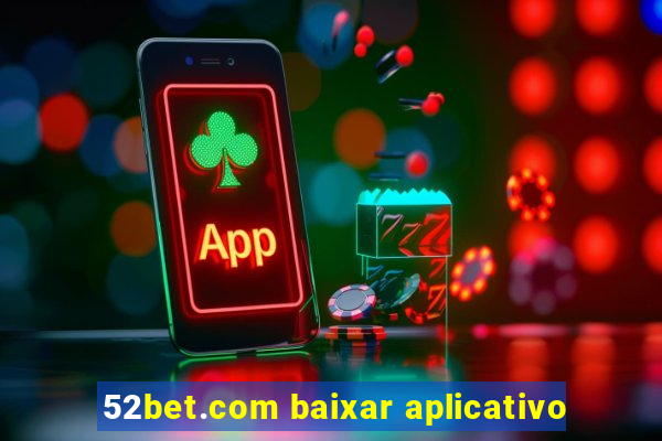52bet.com baixar aplicativo