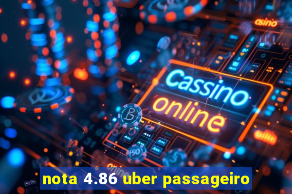 nota 4.86 uber passageiro