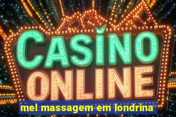 mel massagem em londrina