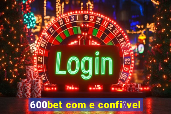 600bet com e confi谩vel