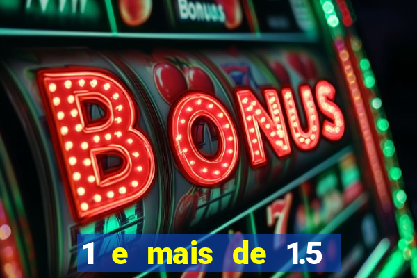 1 e mais de 1.5 betano o que significa