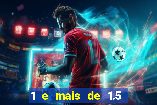 1 e mais de 1.5 betano o que significa