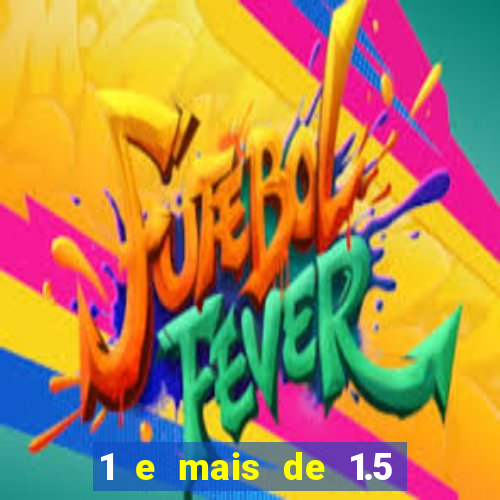 1 e mais de 1.5 betano o que significa