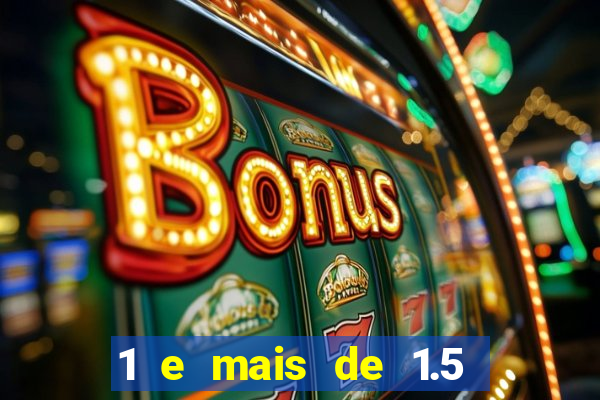 1 e mais de 1.5 betano o que significa