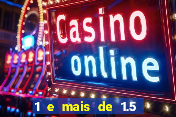 1 e mais de 1.5 betano o que significa