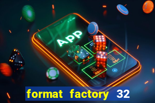 format factory 32 bits windows 7