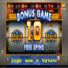 jogo que o hytalo santos joga para ganhar dinheiro