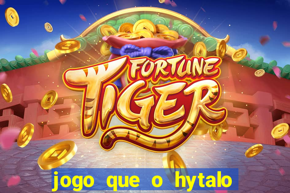 jogo que o hytalo santos joga para ganhar dinheiro