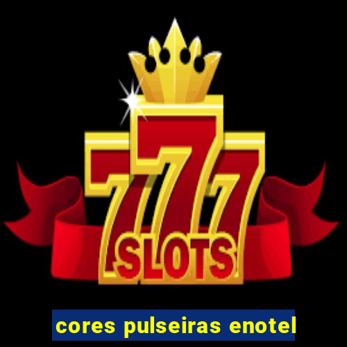 cores pulseiras enotel