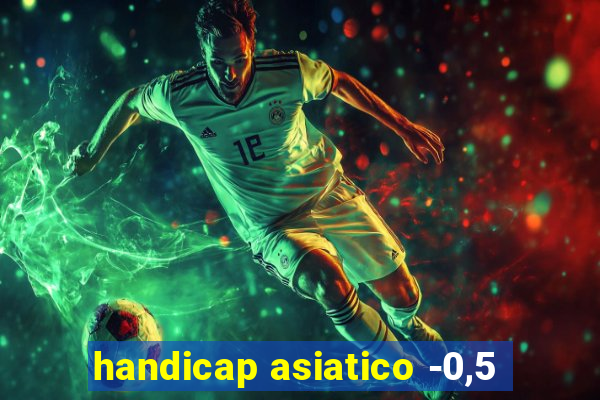 handicap asiatico -0,5
