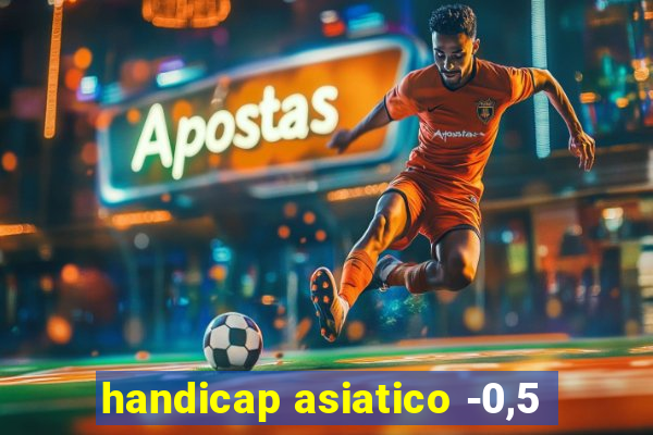 handicap asiatico -0,5
