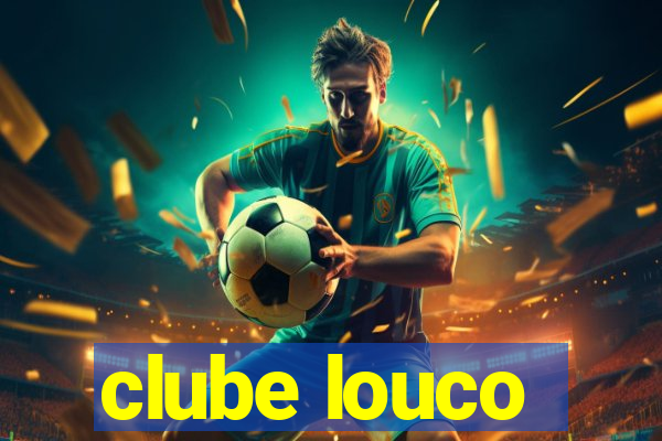 clube louco