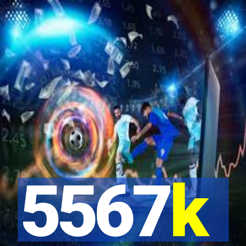 5567k