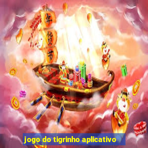 jogo do tigrinho aplicativo