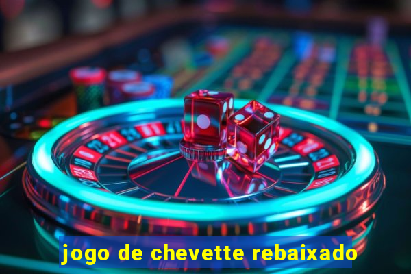 jogo de chevette rebaixado