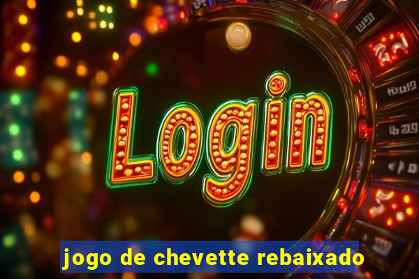 jogo de chevette rebaixado
