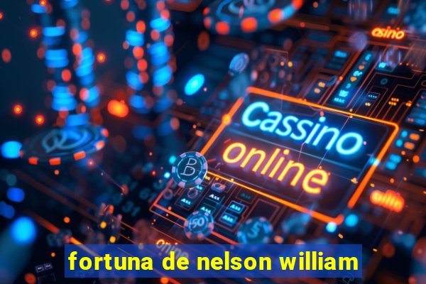 fortuna de nelson william