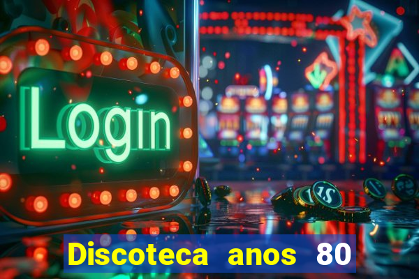 Discoteca anos 80 internacional sua musica
