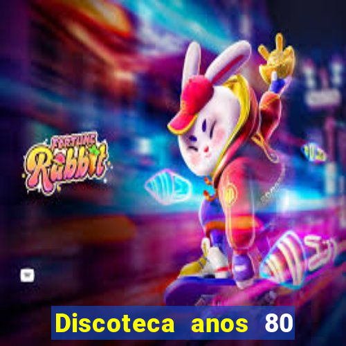 Discoteca anos 80 internacional sua musica