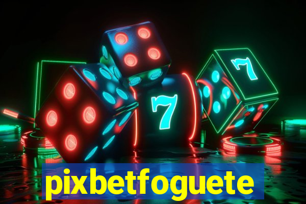 pixbetfoguete