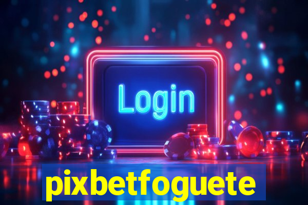 pixbetfoguete