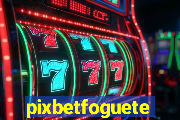 pixbetfoguete