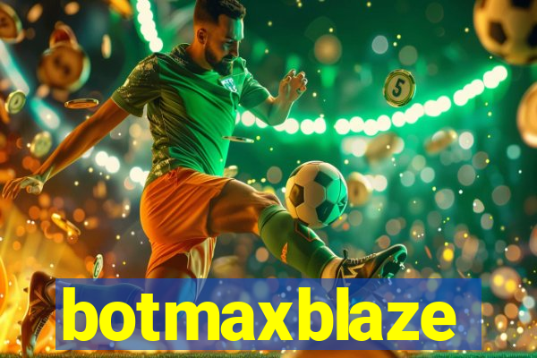 botmaxblaze