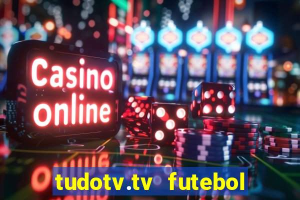 tudotv.tv futebol ao vivo