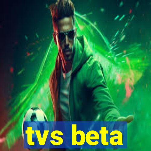 tvs beta