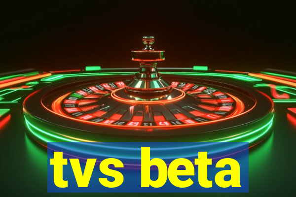 tvs beta