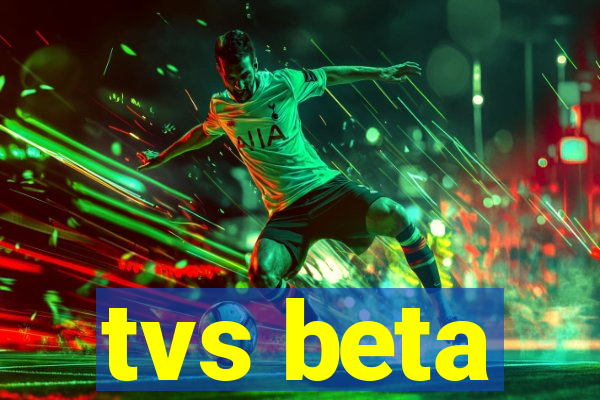 tvs beta