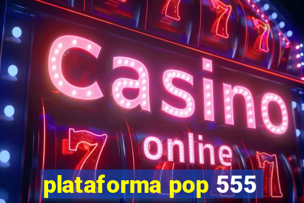 plataforma pop 555